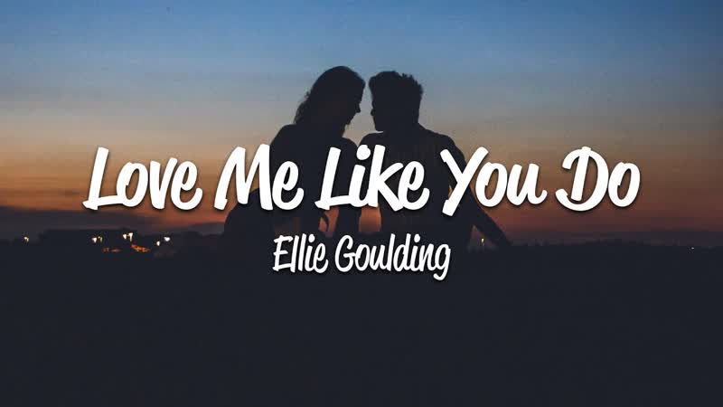 Ellie Goulding Love Me Like You Do (