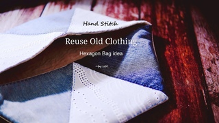Reuse Old Clothing /  Hand Stitch / Hexagon Bag idea  ヘキサゴンハンドバ&#