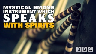 Mystical Hmong Instrument which speaks with Spirits // BBC: Vietnam’s Last Qeej Makers
