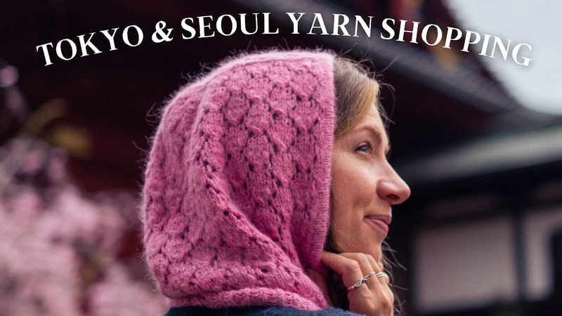 Tokyo Seoul Yarn Shopping + My Current Knit Crochet