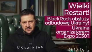 Wielki Restart dla Ukrainy! BlackRock obsłuży odbudowę Ukrainy! Ukraina organizatorem Expo 2030?