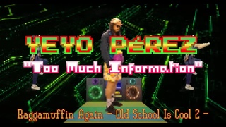 “Too Much Information“ (OFFICIAL VIDEO) YEYO PÉREZ -Raggamuffin Again-