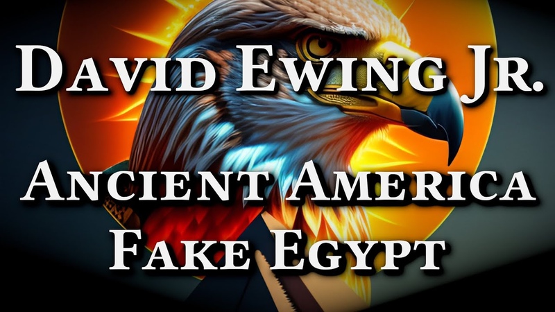 Ancient America Fake Egypt ( David Ewing Jr.