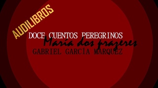 Gabriel Garca Mrquez / MARA DOS PRAZERES  (DOCE CUENTOS PEREGRINOS )