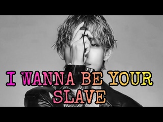 Kim Taehyung - I wanna be your slave