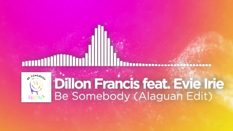 Dillon Francis feat. Evie Irie Be Somebody ( Alaguan Edit) Free