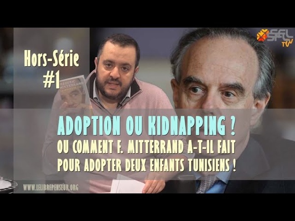 Adoption, kidnapping Comment Mitterrand sy est il pris pour adopter 2 enfants tunisiens