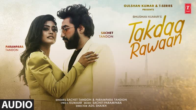Takdaa Rawaan ( Audio) Sachet Tandon, Parampara Tandon, Kumaar, Adil Shaikh, Bhushan