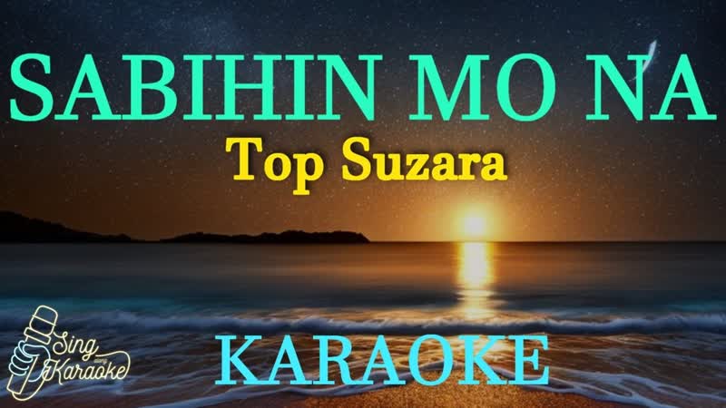SABIHIN MO NA TOP SUZARA ( KARAOKE