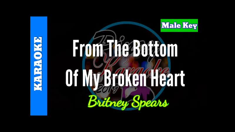 From The Bottom Of My Broken Heart by Britney Spears ( Karaoke : Male