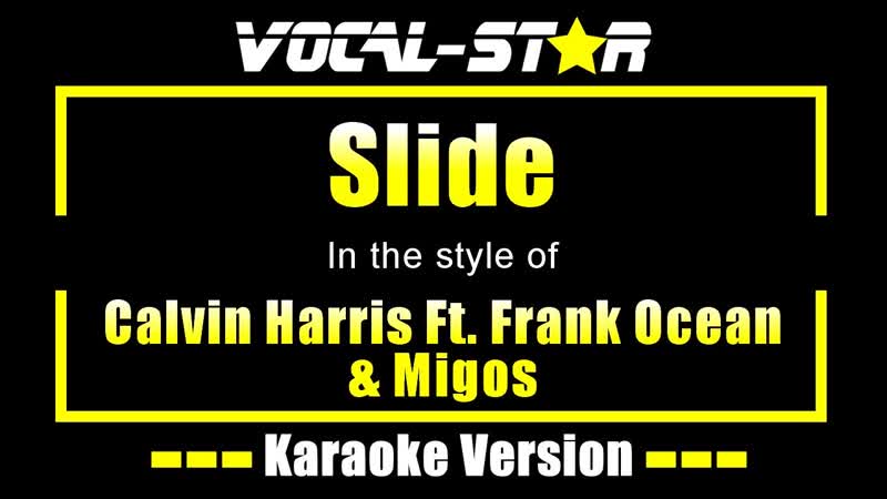 Calvin Harris Feat. Frank Ocean Migos Slide ( Karaoke Version) with Lyrics HD Vocal Star