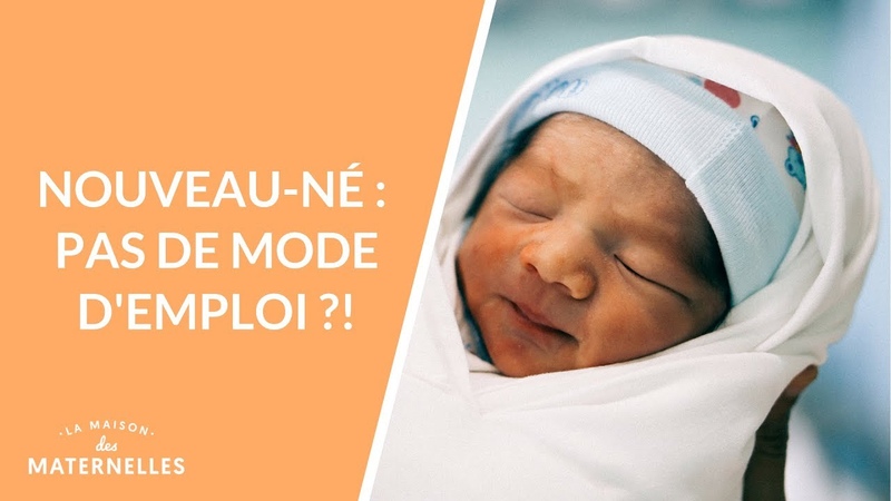 Nouveau né : pas de mode demploi La Maison des maternelles,
