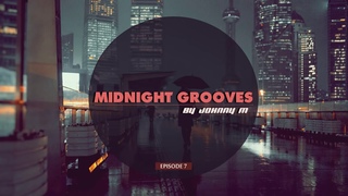 Midnight Grooves | Episode 7 | Deep House Set | 2017 Mixed By Johnny M