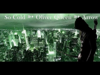 So Cold  Oliver Queen  Arrow