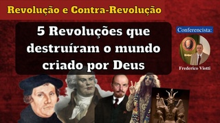 5 REVOLUÇÕES que DESTRUÍRAM o MUNDO CRIADO por DEUS e a CONTRA-REVOLUÇÃO dos FILHOS da VIRGEM