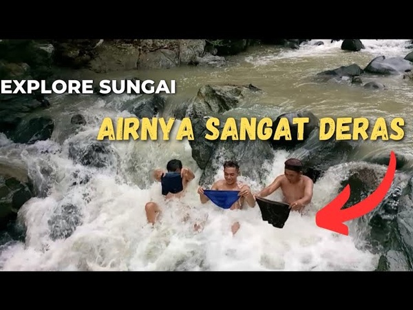 EXPLORE sungai airnya sangat