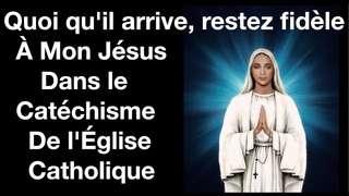 Restez fidle  Mon Jsus dans le catchisme de l'glise catholique - Notre dame d'Anguera 24/09/24.