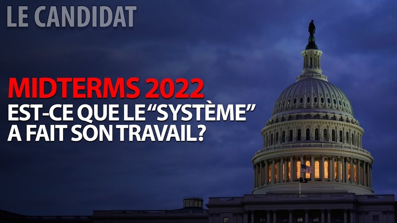 LE CANDIDAT 15, 11, 2022 MIDTERMS: EST CE QUE LE SYSTÈ ME A FAIT SON