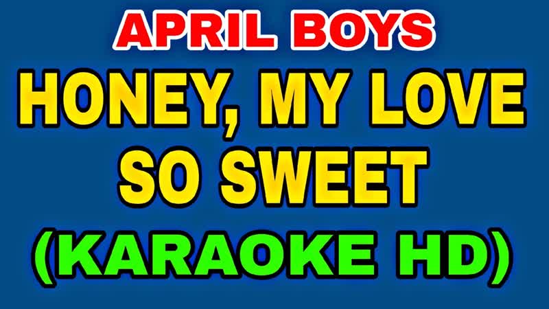 Honey My Love So Sweet Karaoke Version By April Boys, Sing Like a