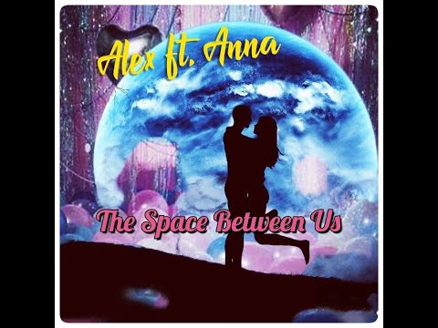 Alex ft. Anna The Space Between Us (russian