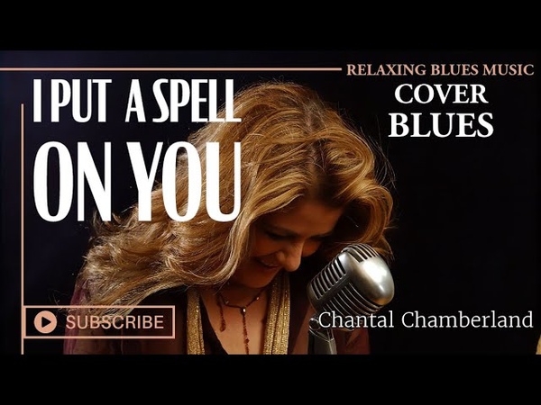 Chantal Chamberland I Put a Spell on You Relaxing Blues Music