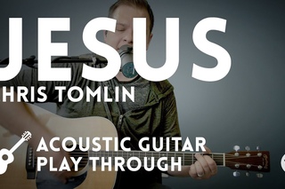 Jesus - Chris Tomlin - Acoustic (with chords)