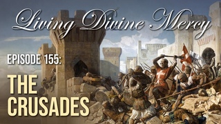 The Crusades - Living Divine Mercy (EWTN) Ep. 155 with Fr. Chris Alar, MIC